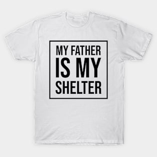 My father is my shelter T-Shirt